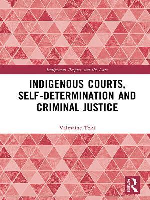 Indigenous Courts, Self-Determination and Criminal Justice