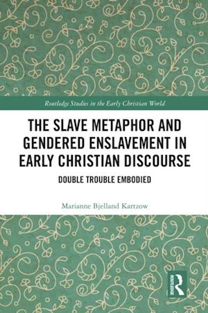 Slave Metaphor and Gendered Enslavement in Early Christian Discourse