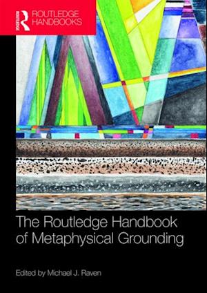 Routledge Handbook of Metaphysical Grounding