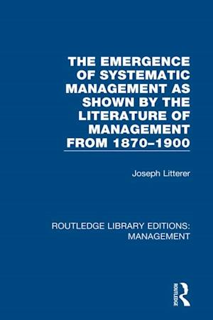 Emergence of Systematic Management as Shown by the Literature of Management from 1870-1900