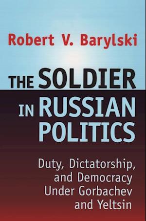 The Soldier in Russian Politics, 1985-96