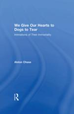 We Give Our Hearts to Dogs to Tear