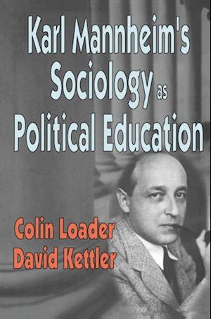 Karl Mannheim''s Sociology as Political Education