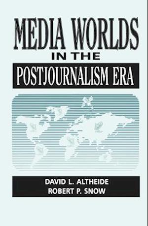 Media Worlds in the Postjournalism Era