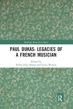 Paul Dukas: Legacies of a French Musician