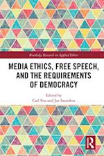 Media Ethics, Free Speech, and the Requirements of Democracy