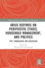 Arius Didymus on Peripatetic Ethics, Household Management, and Politics