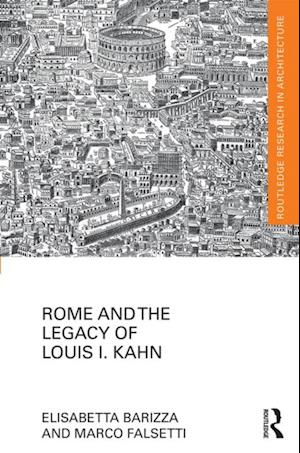 Rome and the Legacy of Louis I. Kahn