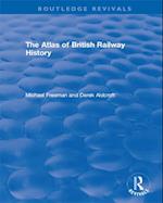 Routledge Revivals: The Atlas of British Railway History (1985)