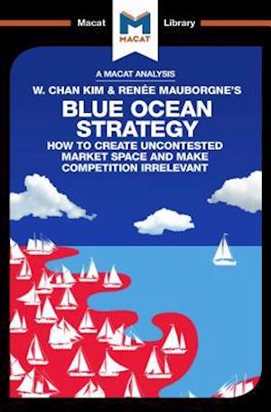An Analysis of W. Chan Kim and Renée Mauborgne''s Blue Ocean Strategy
