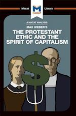 An Analysis of Max Weber''s The Protestant Ethic and the Spirit of Capitalism