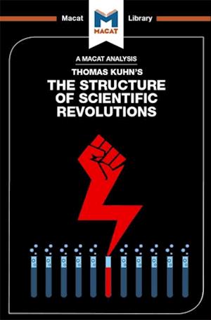 An Analysis of Thomas Kuhn''s The Structure of Scientific Revolutions