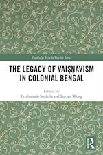 Legacy of Vaisnavism in Colonial Bengal