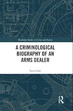 Criminological Biography of an Arms Dealer
