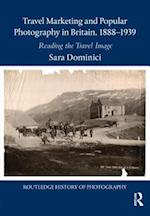 Travel Marketing and Popular Photography in Britain, 1888-1939