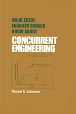 What Every Engineer Should Know about Concurrent Engineering