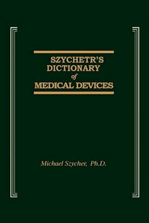 Szycher''s Dictionary of Medical Devices