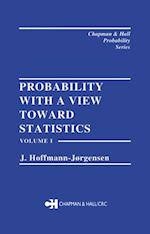 Probability With a View Towards Statistics, Volume I