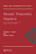 Model Theoretic Algebra With Particular Emphasis on Fields, Rings, Modules