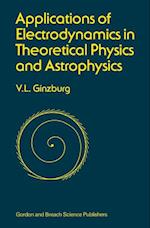 Applications of Electrodynamics in Theoretical Physics and Astrophysics