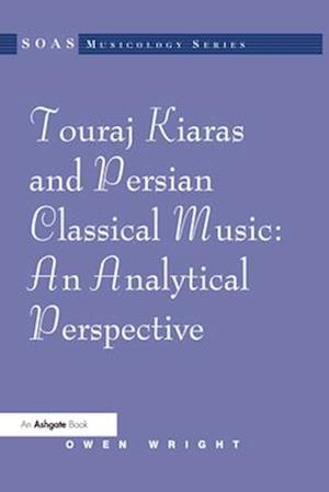 Touraj Kiaras and Persian Classical Music: An Analytical Perspective