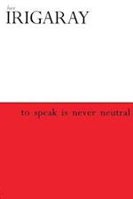 To Speak is Never Neutral