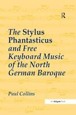 The Stylus Phantasticus and Free Keyboard Music of the North German Baroque