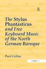 The Stylus Phantasticus and Free Keyboard Music of the North German Baroque