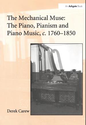 Mechanical Muse: The Piano, Pianism and Piano Music, c.1760-1850