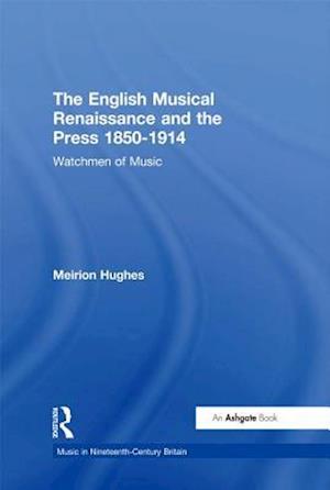 English Musical Renaissance and the Press 1850-1914: Watchmen of Music