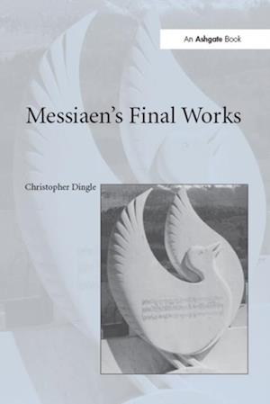 Messiaen''s Final Works