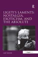 Ligeti's Laments: Nostalgia, Exoticism, and the Absolute