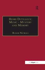 Henri Dutilleux: Music - Mystery and Memory