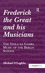 Frederick the Great and his Musicians: The Viola da Gamba Music of the Berlin School