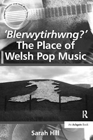 ''Blerwytirhwng?'' The Place of Welsh Pop Music