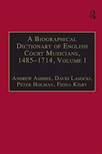 A Biographical Dictionary of English Court Musicians, 1485-1714, Volumes I and II