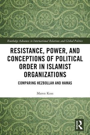 Resistance, Power and Conceptions of Political Order in Islamist Organizations