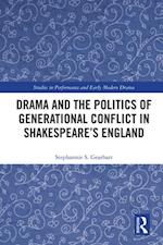 Drama and the Politics of Generational Conflict in Shakespeare''s England