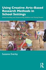 Using Creative Arts-Based Research Methods in School Settings