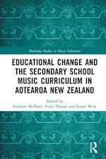 Educational Change and the Secondary School Music Curriculum in Aotearoa New Zealand