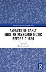 Aspects of Early English Keyboard Music before c.1630