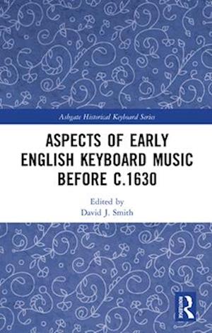 Aspects of Early English Keyboard Music before c.1630