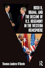 Bush II, Obama, and the Decline of U.S. Hegemony in the Western Hemisphere