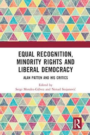 Equal Recognition, Minority Rights and Liberal Democracy