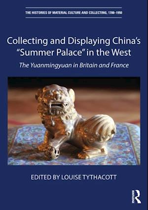 Collecting and Displaying China's 'Summer Palace' in the West