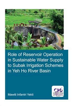 Role of Reservoir Operation in Sustainable Water Supply to Subak Irrigation Schemes in Yeh Ho River Basin