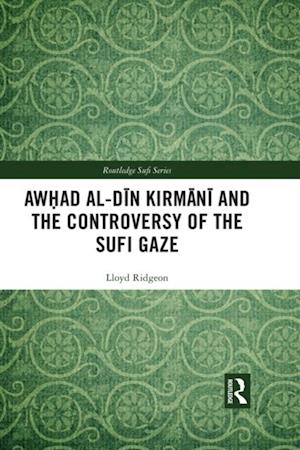 Awhad al-Din Kirmani and the Controversy of the Sufi Gaze