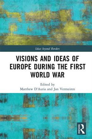 Visions and Ideas of Europe during the First World War