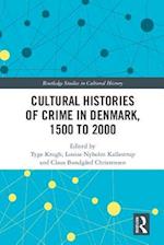 Cultural Histories of Crime in Denmark, 1500 to 2000