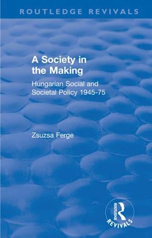 Revival: Society in the Making: Hungarian Social and Societal Policy, 1945-75 (1979)